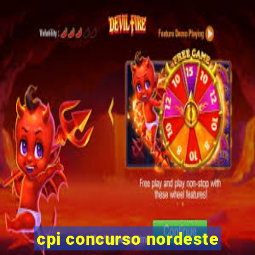 cpi concurso nordeste